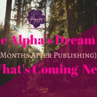The Alpha's Dream (10 Months After Publishing) & What's Coming Next